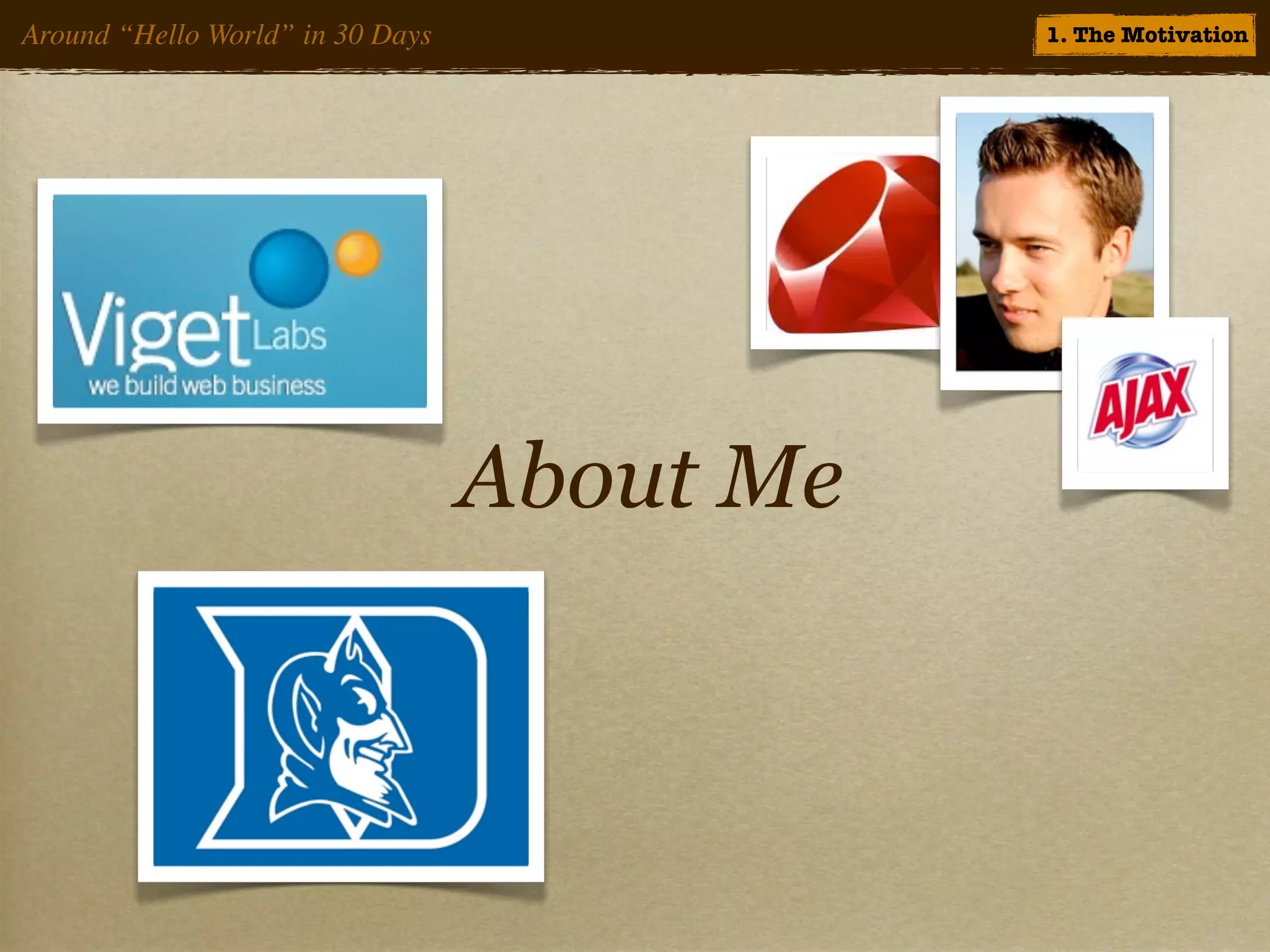 Around “Hello World” in 30 Days              1. The Motivation




                                  About Me
 
