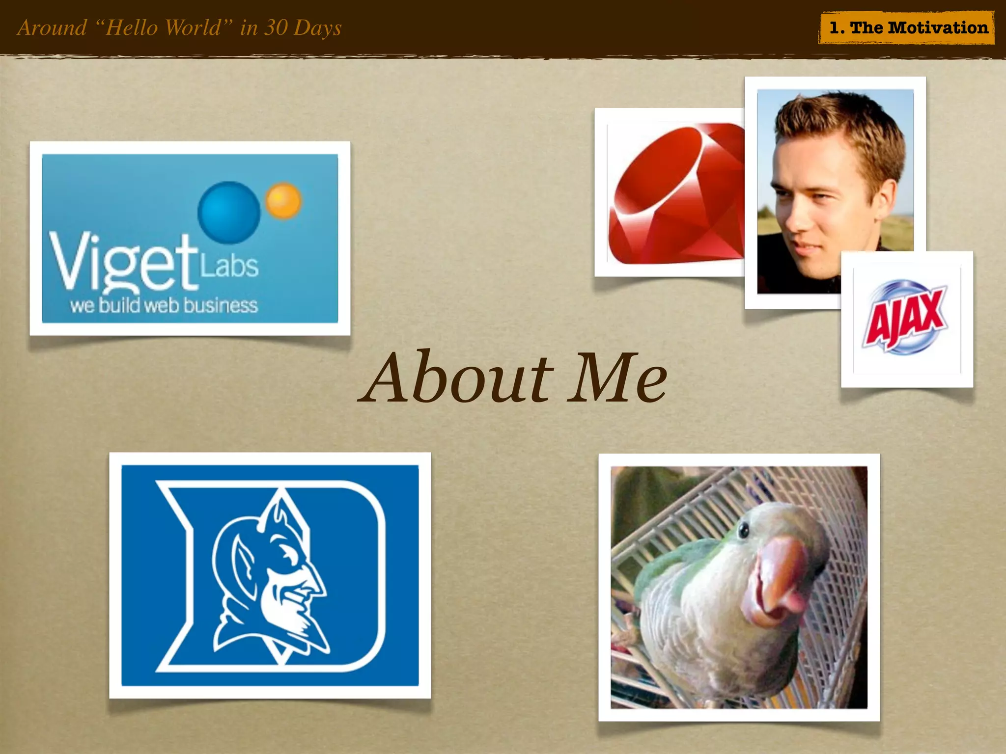 Around “Hello World” in 30 Days              1. The Motivation




                                  About Me
 