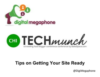 @DigiMegaphone
Tips on Getting Your Site Ready
 