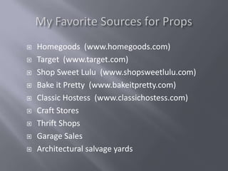    Homegoods (www.homegoods.com)
   Target (www.target.com)
   Shop Sweet Lulu (www.shopsweetlulu.com)
   Bake it Pretty (www.bakeitpretty.com)
   Classic Hostess (www.classichostess.com)
   Craft Stores
   Thrift Shops
   Garage Sales
   Architectural salvage yards
 