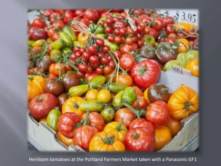 Heirloom tomatoes at the Portland Farmers Market taken with a Panasonic GF1
 