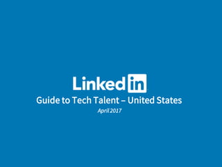 Guide to Tech Talent – United States
April 2017
 