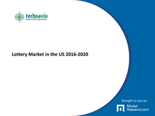 Lottery Market in the US 2016-2020
Brought to you by:
 