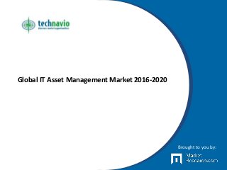 Global IT Asset Management Market 2016-2020
Brought to you by:
 