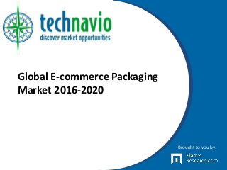 Global E-commerce Packaging
Market 2016-2020
Brought to you by:
 