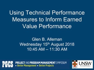 Using Technical Performance
Measures to Inform Earned
Value Performance
Glen B. Alleman
Wednesday 15th August 2018
10:45 AM ‒ 11:30 AM
 