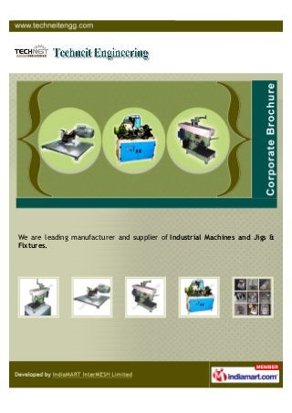 We are leading manufacturer and supplier of Industrial Machines, Jigs &
Fixtures.
 