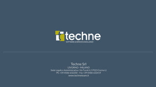techneteam.it
Techne Srl
LIVORNO - MILANO
Sede Legale e Amministrativa: Via Turati 4, 57023 Cecina LI
Ph. +39-0586-632250 – Fax +39-0586-632419
www.techneteam.it
 