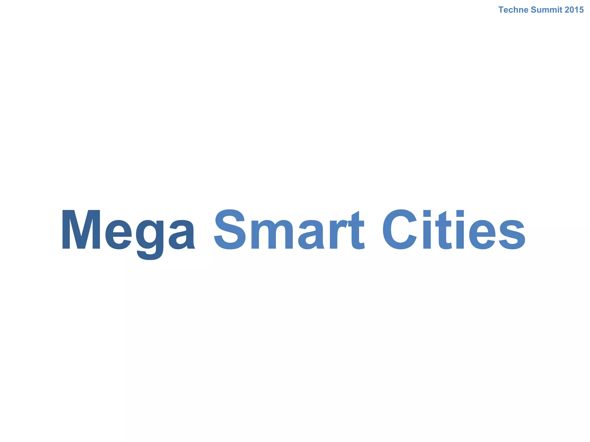 Mega Smart Cities
Techne Summit 2015
 