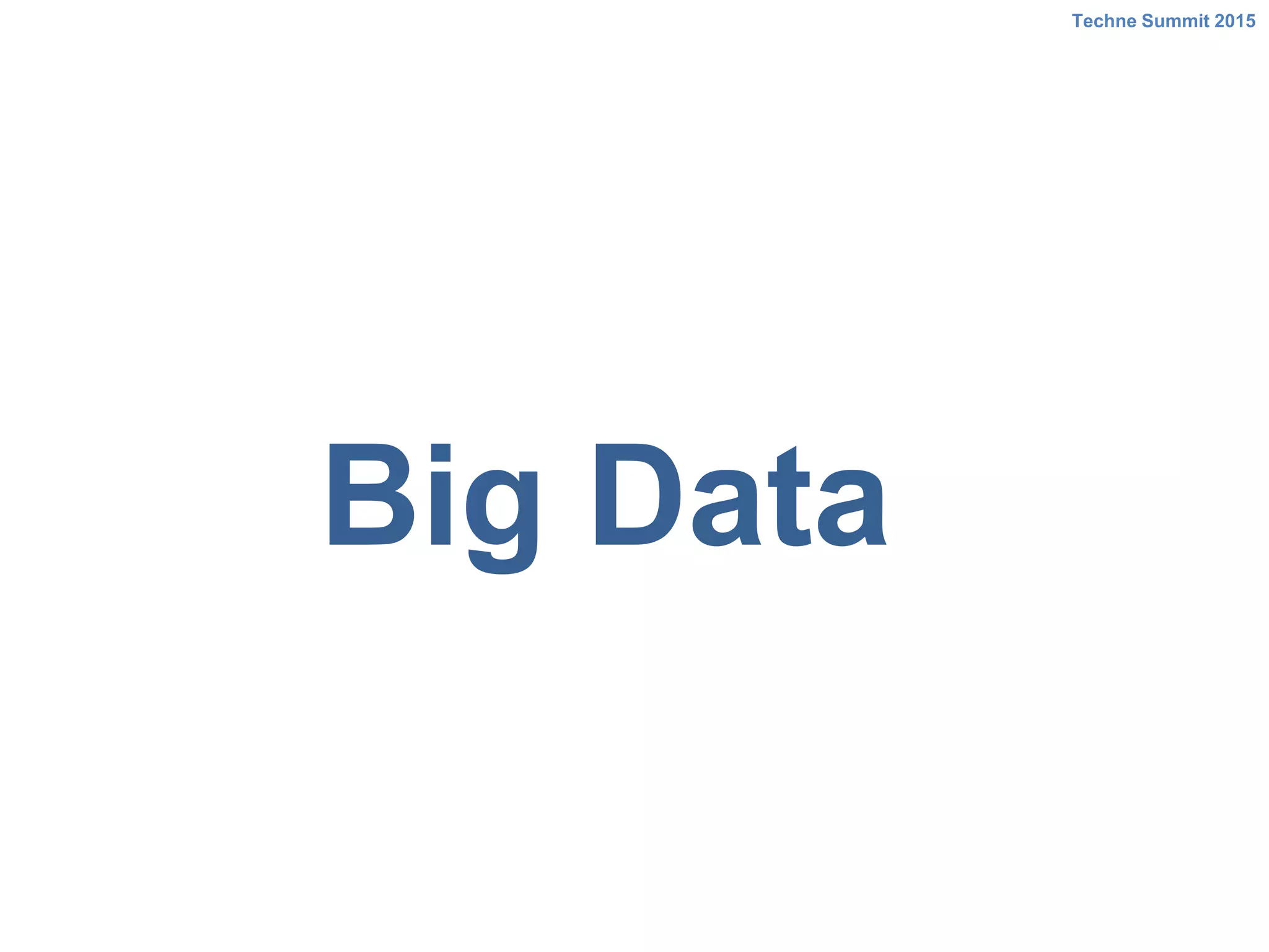 Big Data
Techne Summit 2015
 