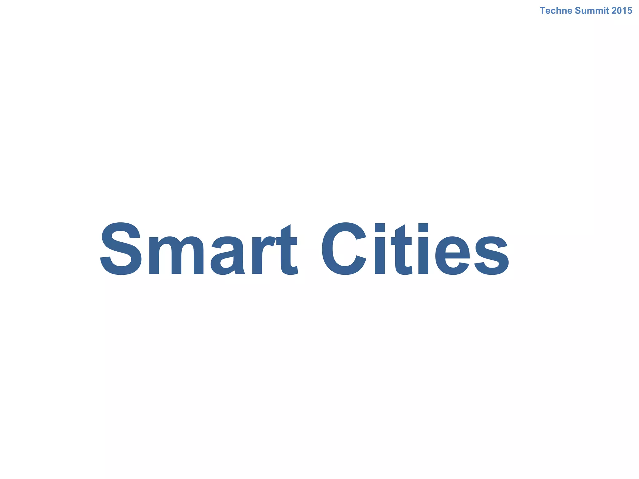 Smart Cities
Techne Summit 2015
 