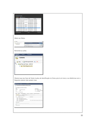 22
Altere seu Status.
Renomeie as suítes.
Observe que seu Caso de Testes mudou de identificação no Clone, pois é um novo, e as referências com o
Requisito anterior não existem mais.
 