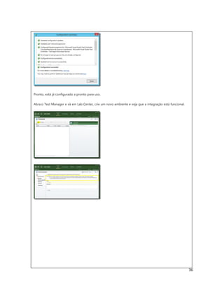 36
Pronto, está já configurado a pronto para uso.
Abra o Test Manager e vá em Lab Center, crie um novo ambiente e veja que a integração está funcional.
ALM – Configurando o Lab Management para o
 