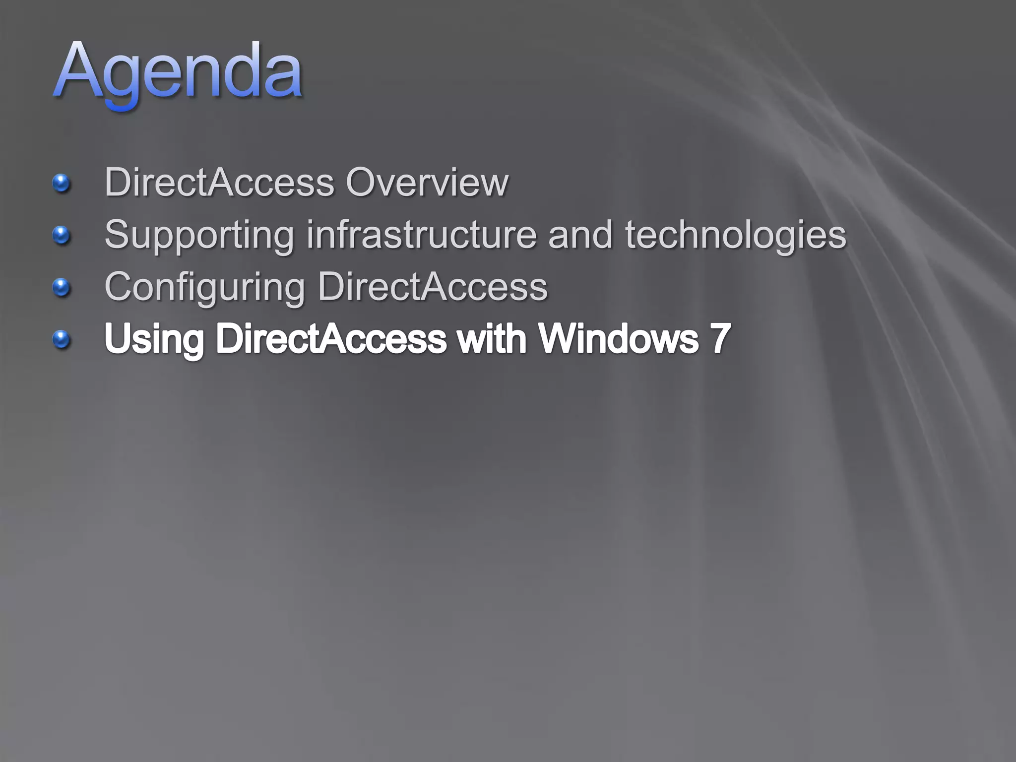 DirectAccess Overview
Supporting infrastructure and technologies
Configuring DirectAccess
 