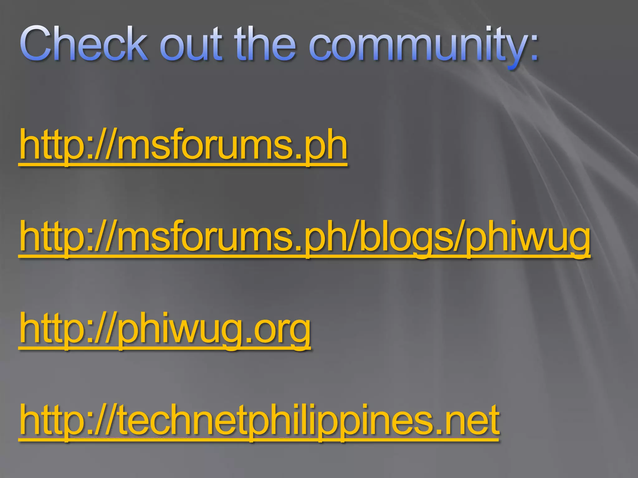 http://msforums.ph

http://msforums.ph/blogs/phiwug

http://phiwug.org

http://technetphilippines.net
 