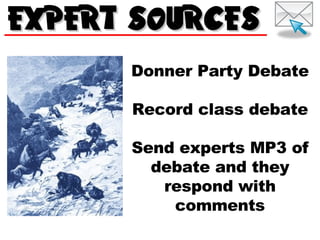 Donner Party Debate Record class debate Send experts MP3 of debate and they respond with comments 