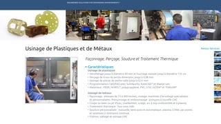 ENGINEERED SOLUTIONS FOR DEMANDING ENVIRONMENTS ®
	
Retour ServicesUsinage de Plastiques et de Métaux
Façonnage, Perçage, Soudure et Traitement Thermique
Caractéristiques
Usinage de plastiques
•	Décolletage jusqu’à diamètre 60 mm et tournage manuel jusqu’à diamètre 135 cm
•	Perçage de trous de petite dimension jusqu’à 0,08 mm
•	Usinage de pièces de petite taille jusqu’à 0,51 mm
•	Programmation CAO/FAO avec Solidworks, AutoCAD®
et Mastercam
•	Matériaux : PEEK, NORYL®
, polypropylène, PVC, G10, ULTEM®
et TORLON®
Usinage de métaux
•	Façonnage : plieuses de 75 à 400 tonnes, roulage, machines d’encollage spécialisées
	 et personnalisées. Poinçonnage et emboutissage : poinçons à tourelle CNC
•	Coupe au laser ou jet d’eau, cisaillement, sciage, arc à oxy-combustible et à plasma
•	Traitement thermique : four sous vide
•	Soudure personnalisée : manuelle, semi-auto et automatique, plasma, GTAW, par points
	 et systèmes à résistance continue
•	Finition, sablage et usinage CNC
TECHNETICS GROUP PRODUITSMARCHÉS R&DSERVICESENPRO INDUSTRIES
 