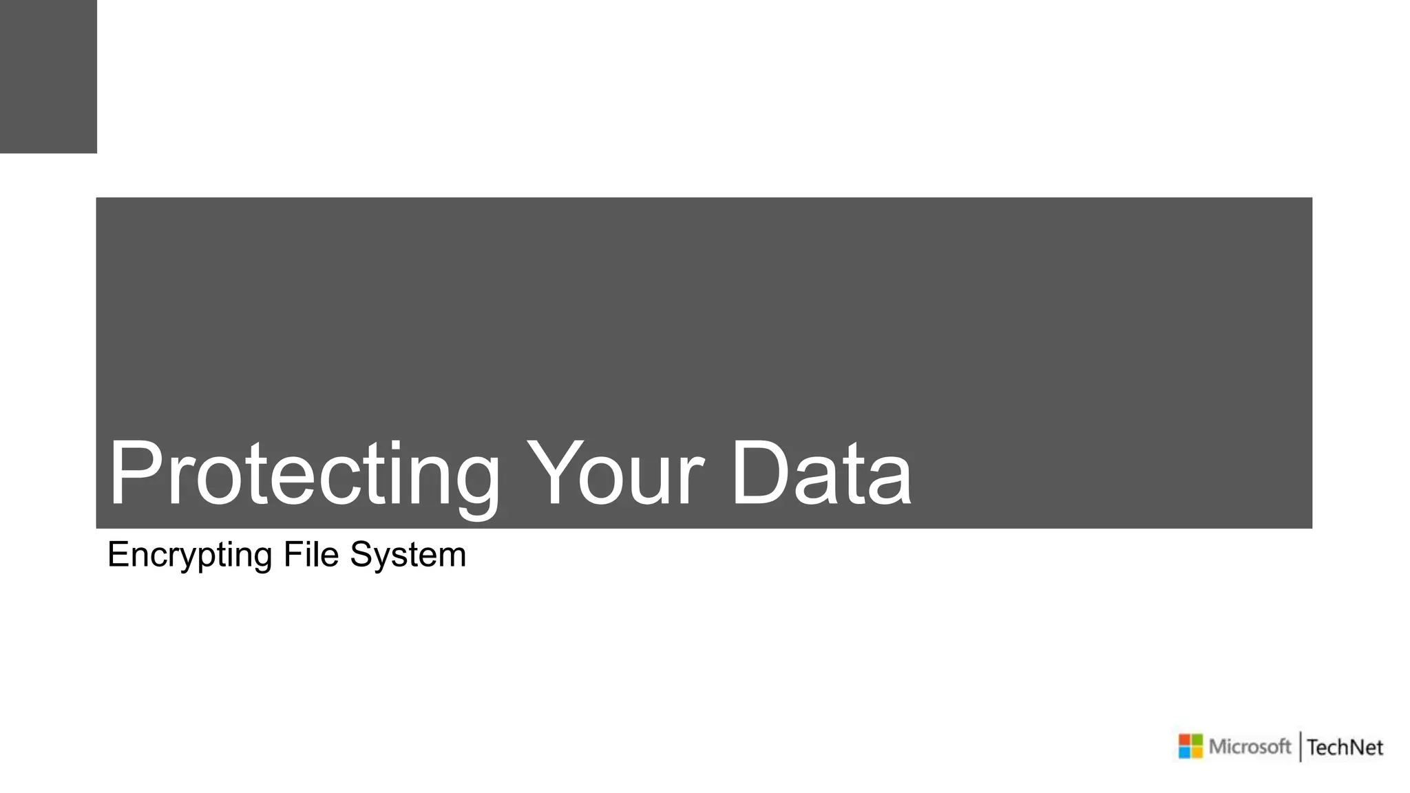 Protecting Your Data
Encrypting File System
 