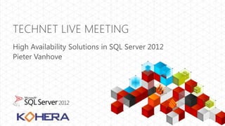 TECHNET LIVE MEETING
High Availability Solutions in SQL Server 2012
Pieter Vanhove
 