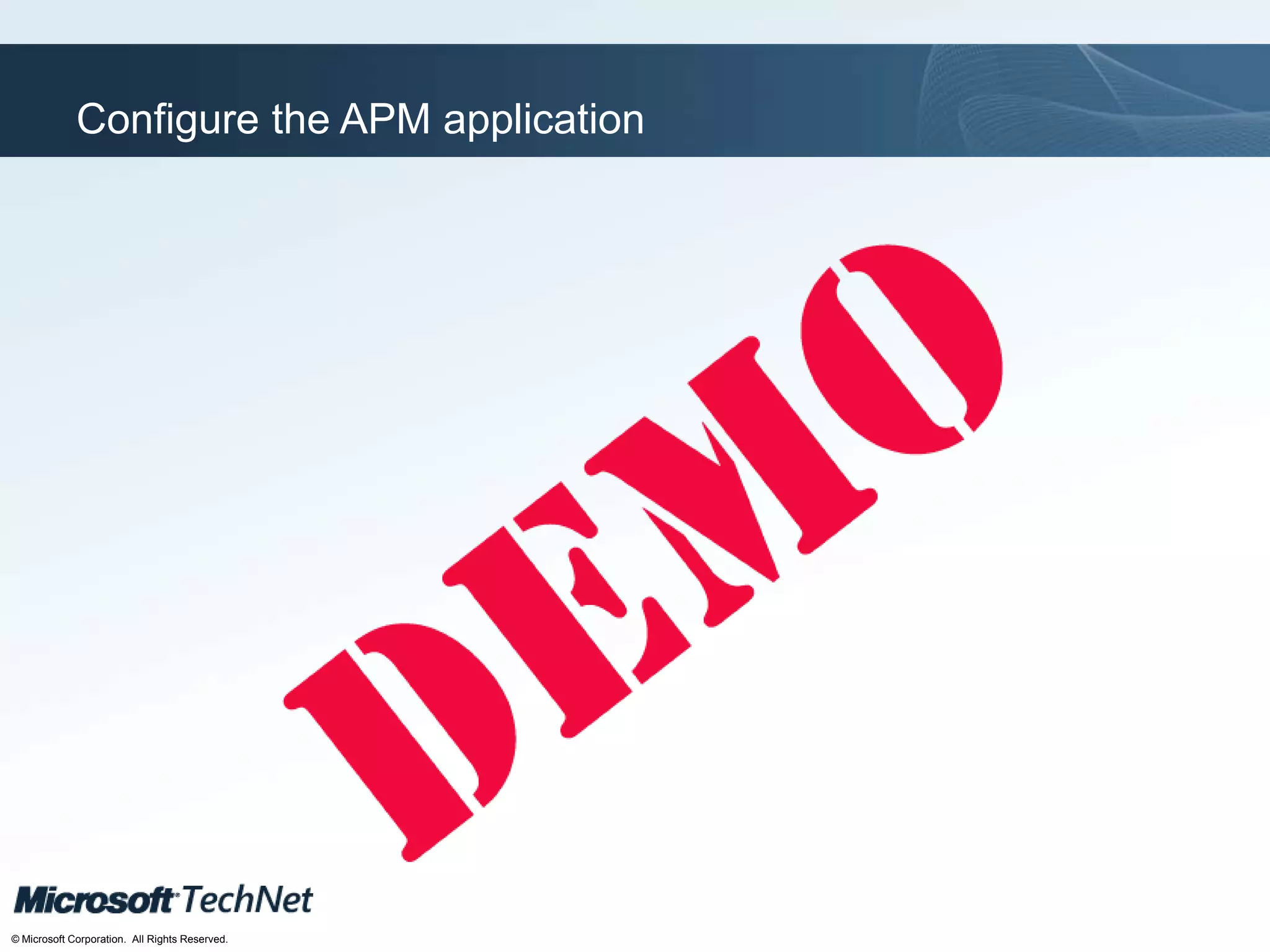 Click to edit Master title style
TechNet goes virtual
© Microsoft Corporation. All Rights Reserved.
Configure the APM application
 