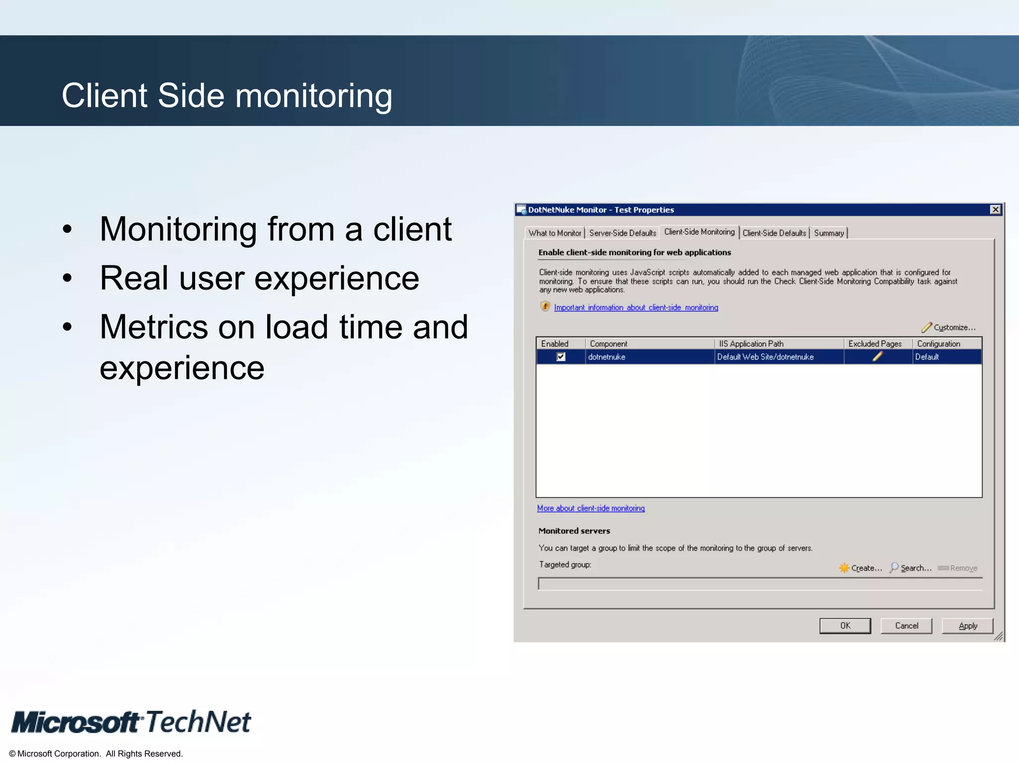 Click to edit Master title style
TechNet goes virtual
© Microsoft Corporation. All Rights Reserved.
Client Side monitoring
• Monitoring from a client
• Real user experience
• Metrics on load time and
experience
 