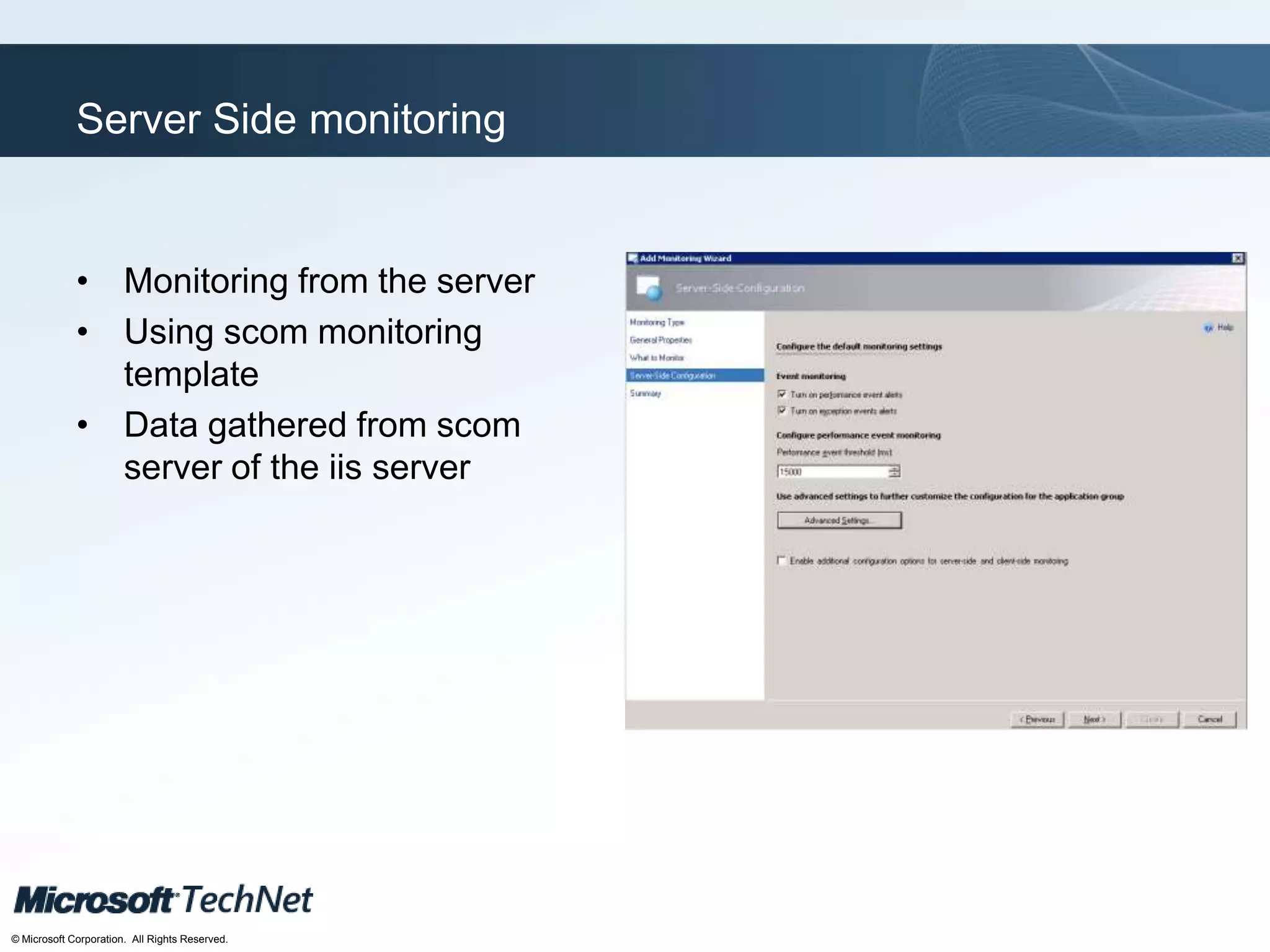 Click to edit Master title style
TechNet goes virtual
© Microsoft Corporation. All Rights Reserved.
Server Side monitoring
• Monitoring from the server
• Using scom monitoring
template
• Data gathered from scom
server of the iis server
 
