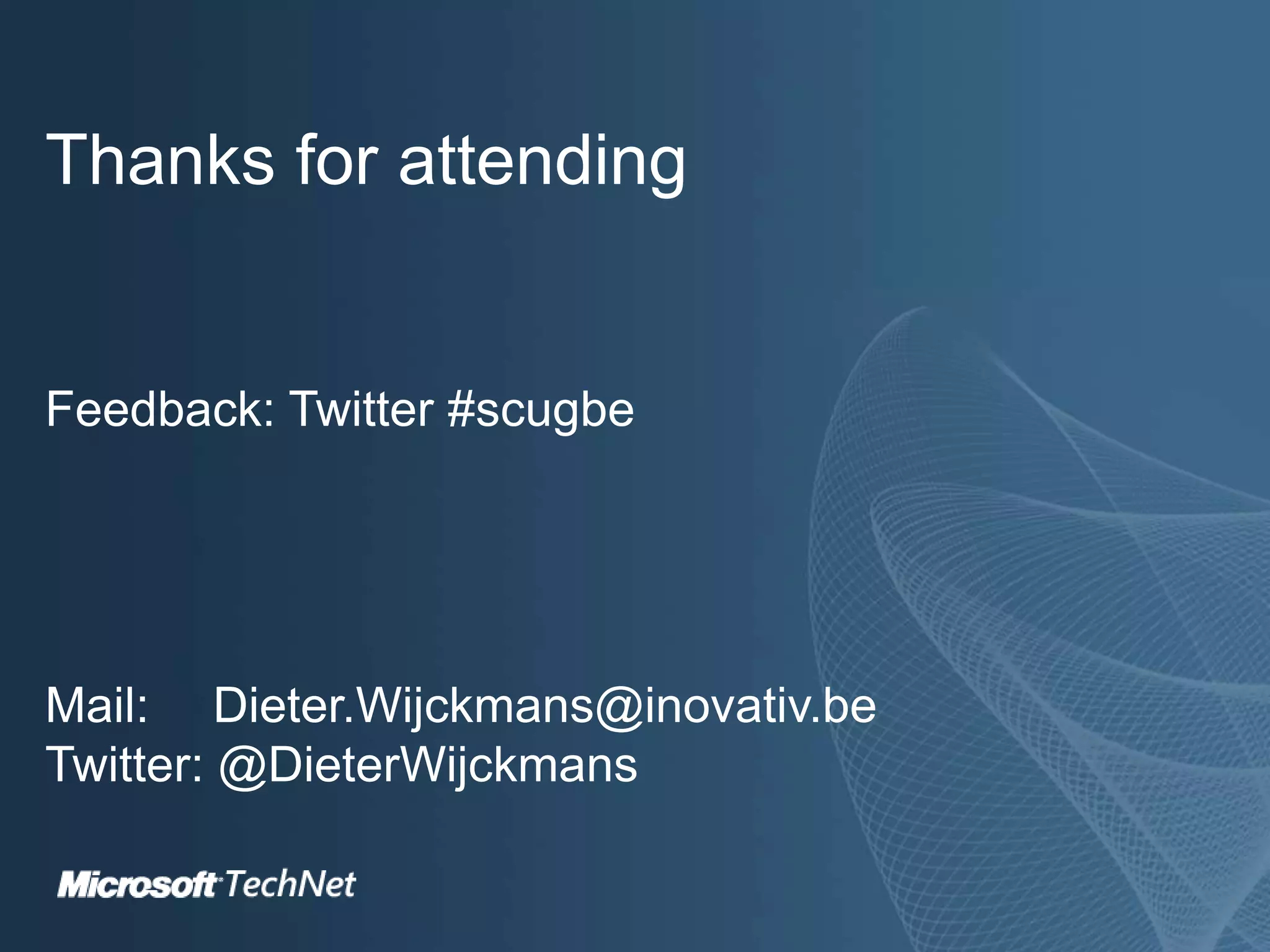Click to edit Master title style
TechNet goes virtual
© Microsoft Corporation. All Rights Reserved.
Thanks for attending
Feedback: Twitter #scugbe
Mail: Dieter.Wijckmans@inovativ.be
Twitter: @DieterWijckmans
 