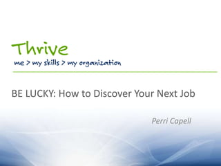 BE LUCKY: How to Discover Your Next Job Perri Capell 