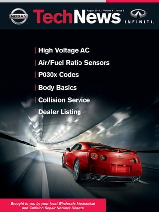 August 2011 | Volume 4 | Issue 2




             | High Voltage AC
             | Air/Fuel Ratio Sensors
             | P030x Codes
             | Body Basics
             | Collision Service
             | Dealer Listing




Brought to you by your local Wholesale Mechanical
      and Collision Repair Network Dealers
 