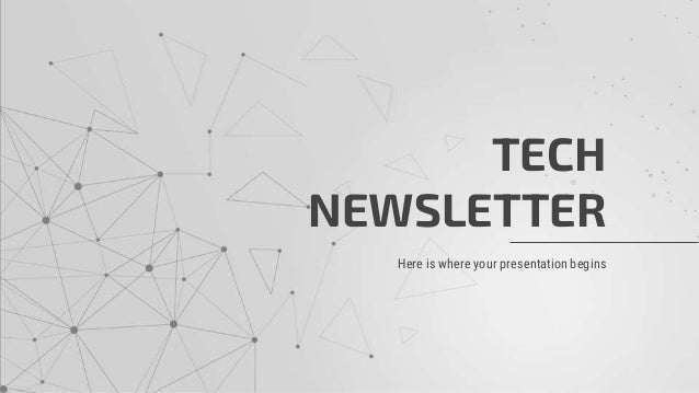 TECH
NEWSLETTER
Here is where your presentation begins
 