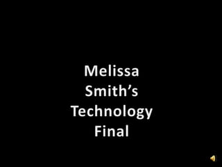 Melissa Smith’s Technology Final 