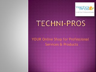 YOUR Online Shop for Professional
Services & Products
 