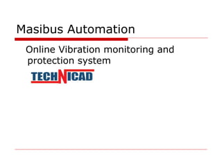 Masibus Automation
Online Vibration monitoring and
protection system
 