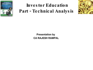 Investor Education Part - Technical Analysis   ,[object Object],[object Object]