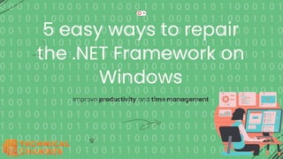 5 easy ways to repair
the .NET Framework on
Windows
Improve productivity and time management
5
8
 