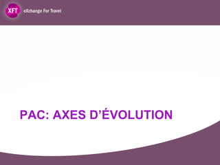 PAC: AXES D’ÉVOLUTION
 