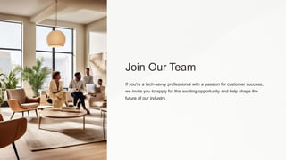 Join Our Team
If you're a tech-savvy professional with a passion for customer success,
we invite you to apply for this exciting opportunity and help shape the
future of our industry.
 