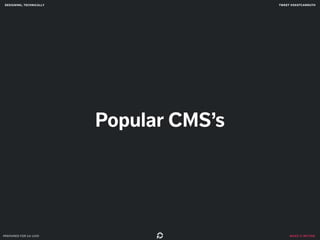 designing, technically tweet @skotcarruth 
make it better 
Popular CMS’s 
prepared for ga uxdi 
 