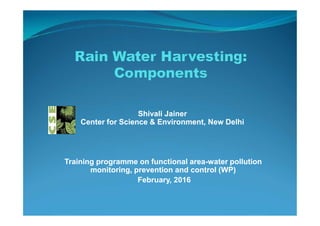 ShivaliShivali JainerJainer
Center for Science & Environment, New DelhiCenter for Science & Environment, New Delhi
TrainingTraining programmeprogramme on functional areaon functional area--water pollutionwater pollution
monitoring, prevention and control (WP)monitoring, prevention and control (WP)
February, 2016February, 2016
ShivaliShivali JainerJainer
Center for Science & Environment, New DelhiCenter for Science & Environment, New Delhi
 
