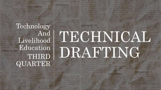 TECHNICAL
DRAFTING
Technology
And
Livelihood
Education
THIRD
QUARTER
 