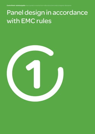 ControlPanel-technicalguide•How to protect a machine from malfunctions due to electromagnetic disturbance
6
1
Paneldesigninaccordance
with EMC rules
ControlPanel-technicalguide•How to protect a machine from malfunctions due to electromagnetic disturbance
 