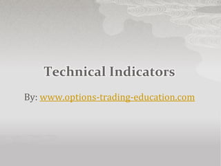 Technical Indicators
By: www.options-trading-education.com
 