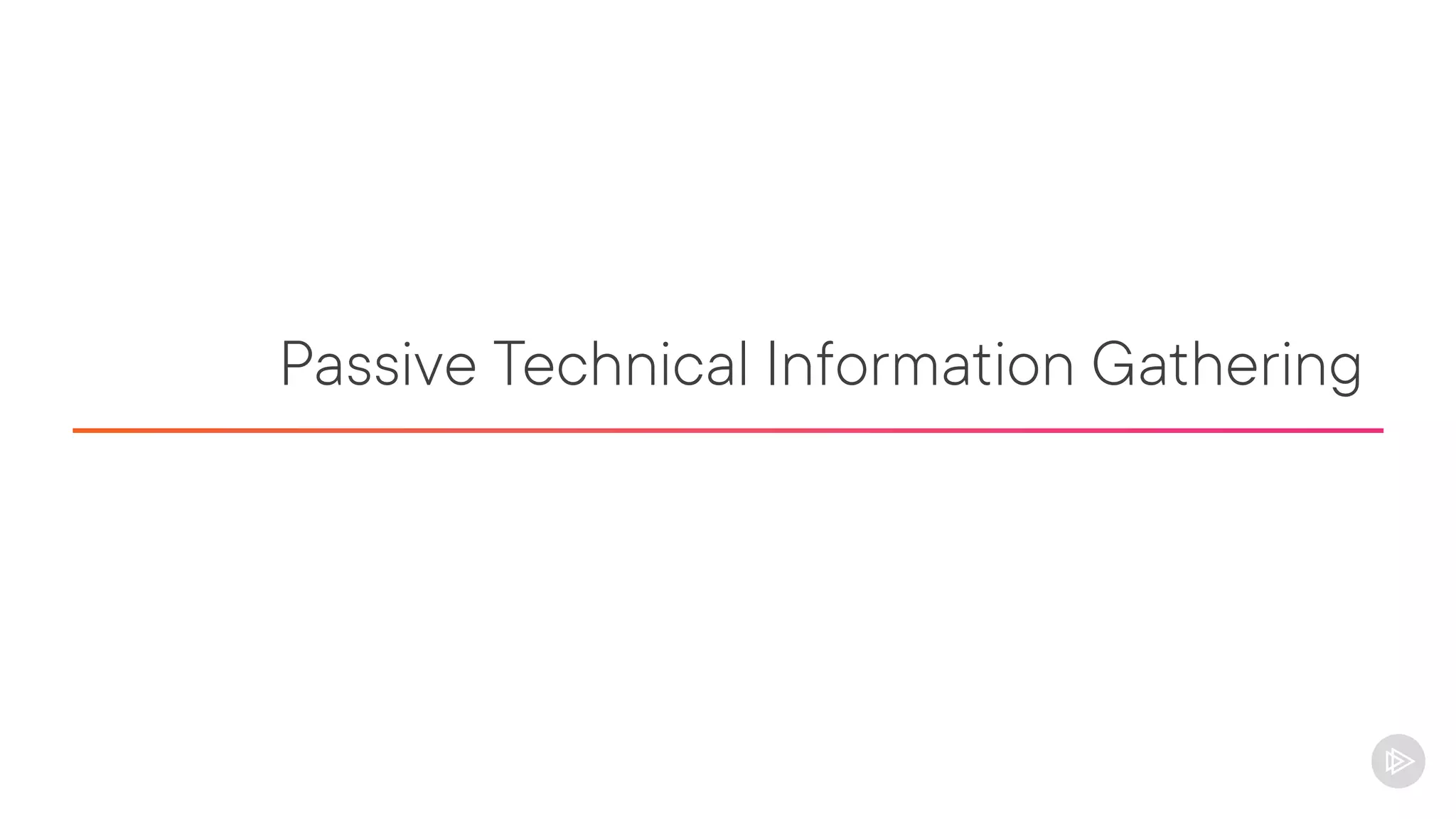 Passive Technical Information Gathering
 