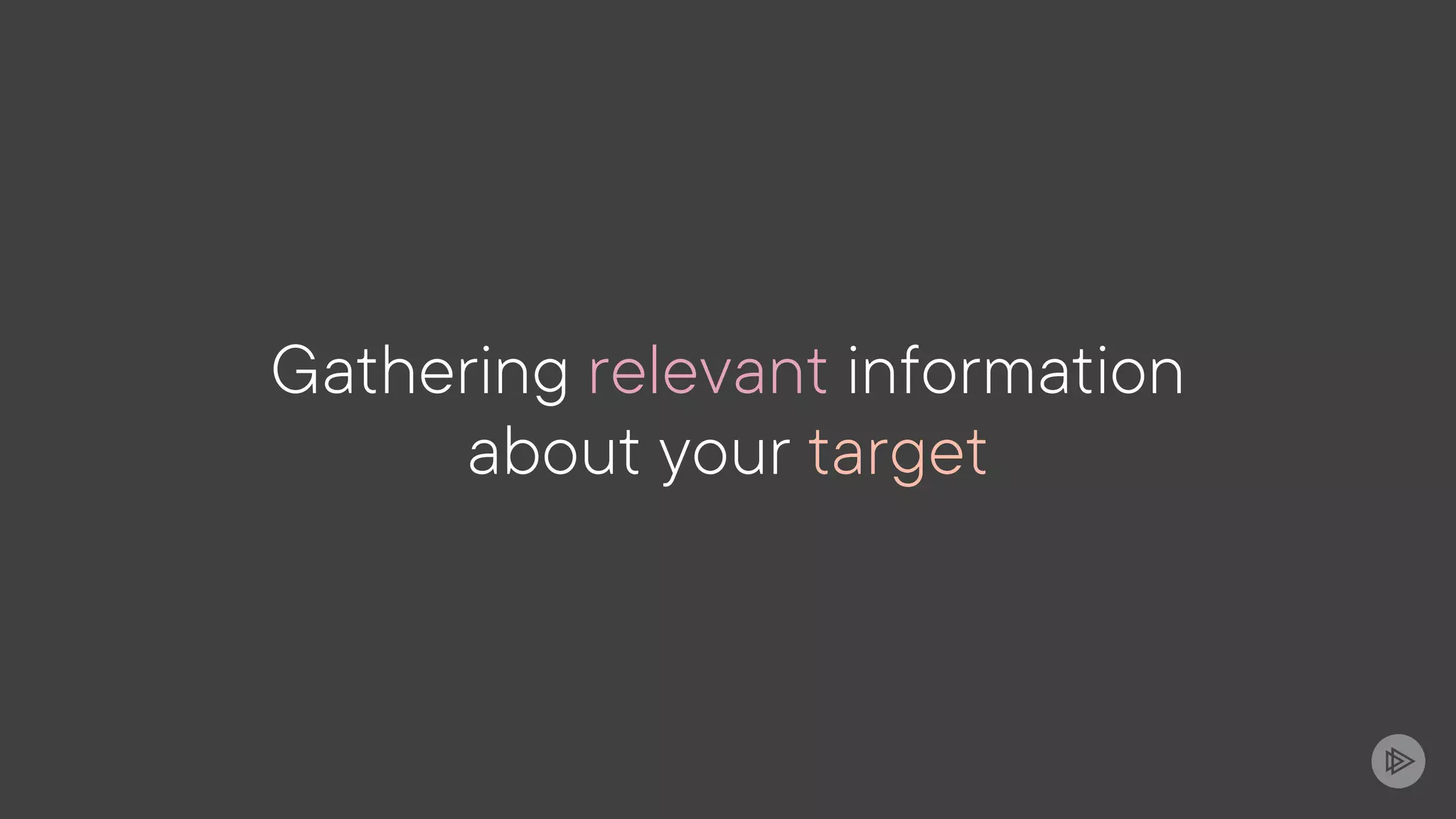 Gathering relevant information
about your target
 