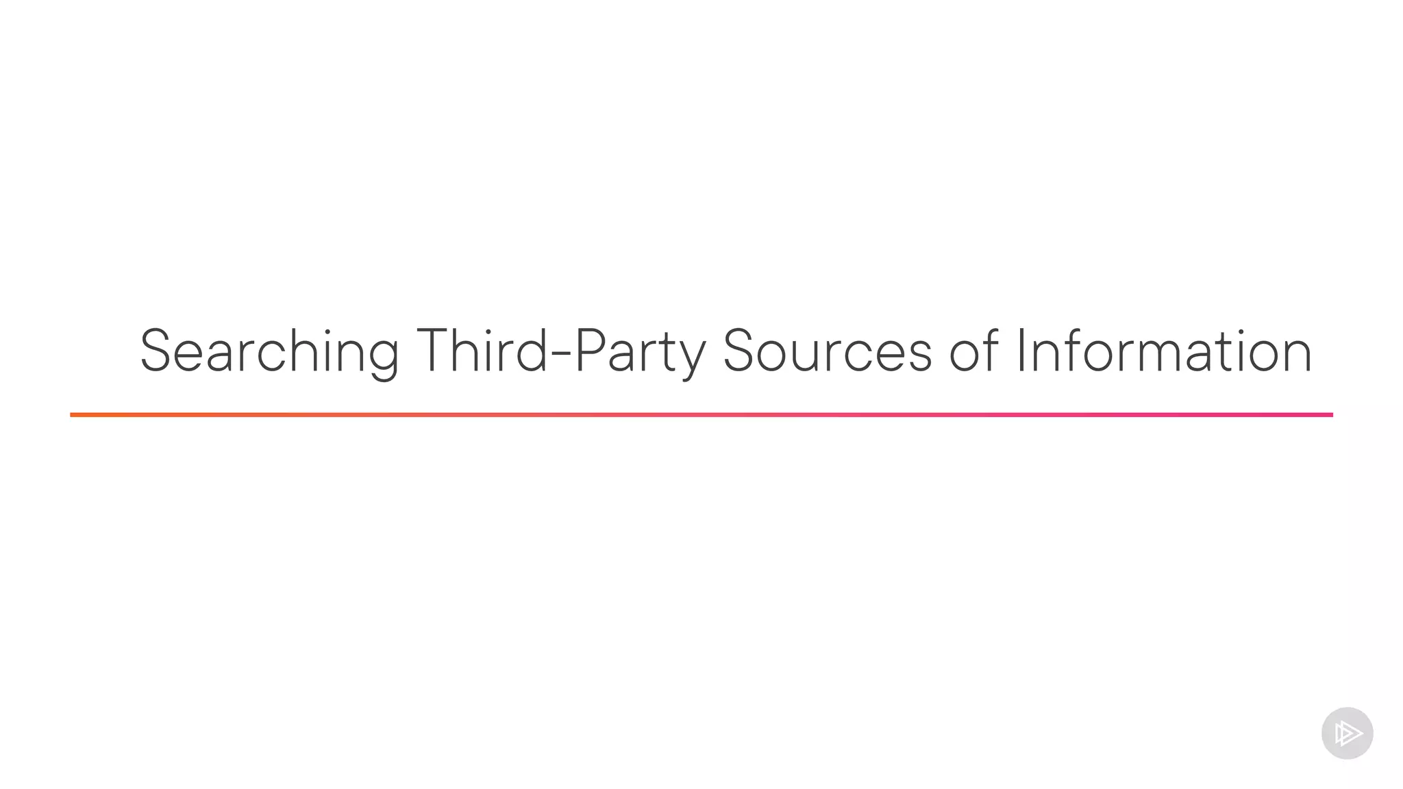 Searching Third-Party Sources of Information
 