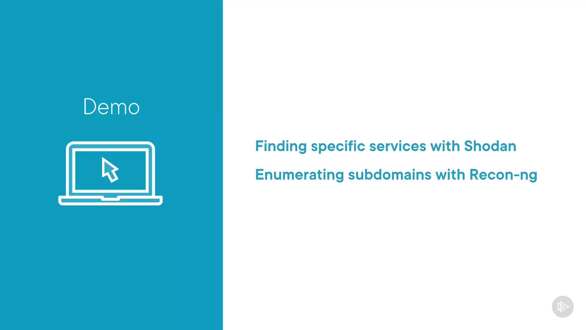 Demo
Finding specific services with Shodan
Enumerating subdomains with Recon-ng
 