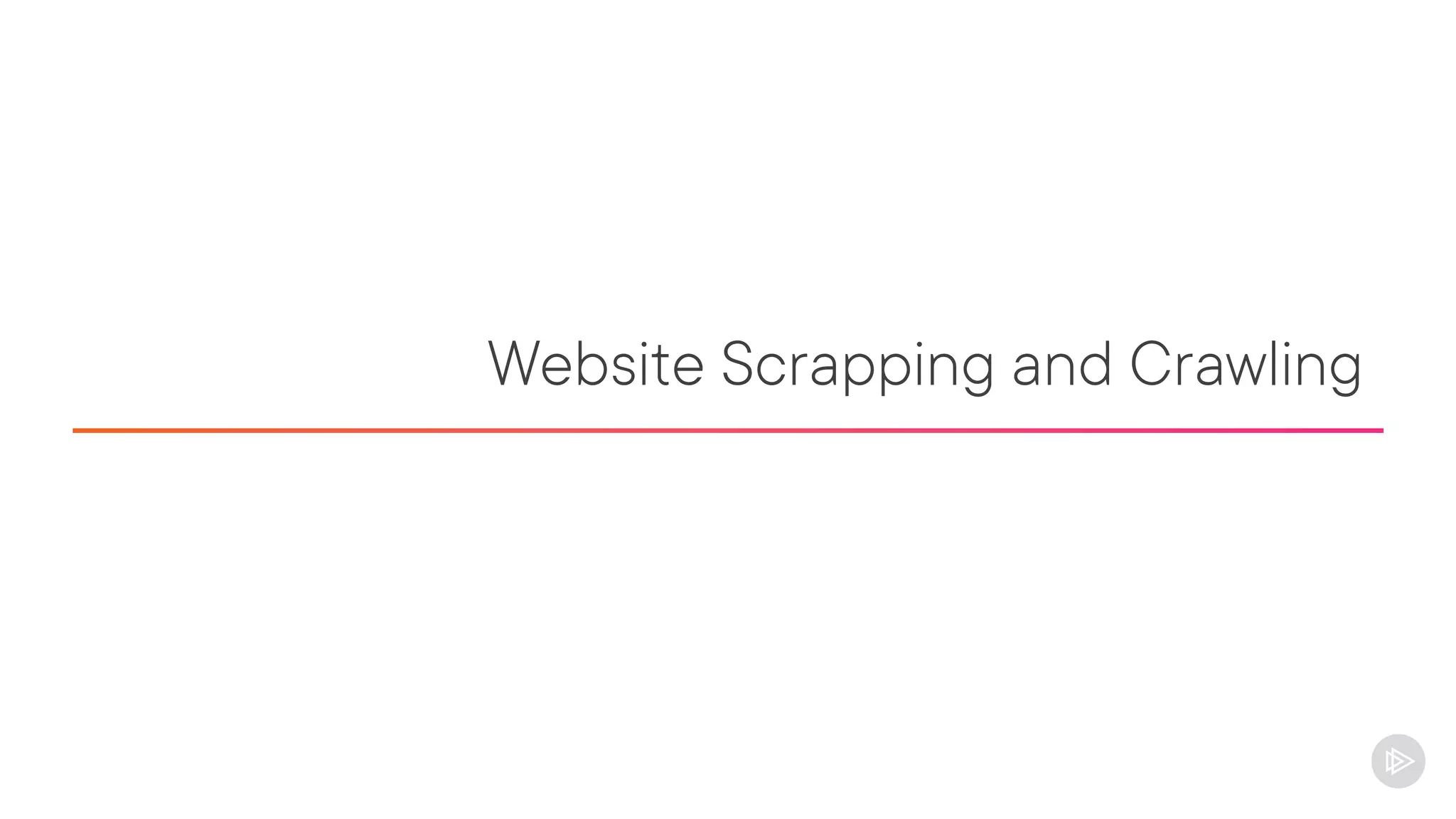 Website Scrapping and Crawling
 