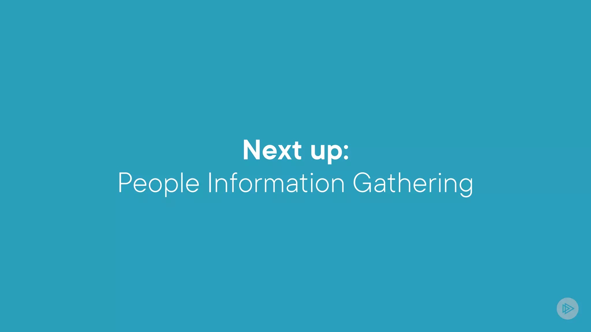 Next up:
People Information Gathering
 