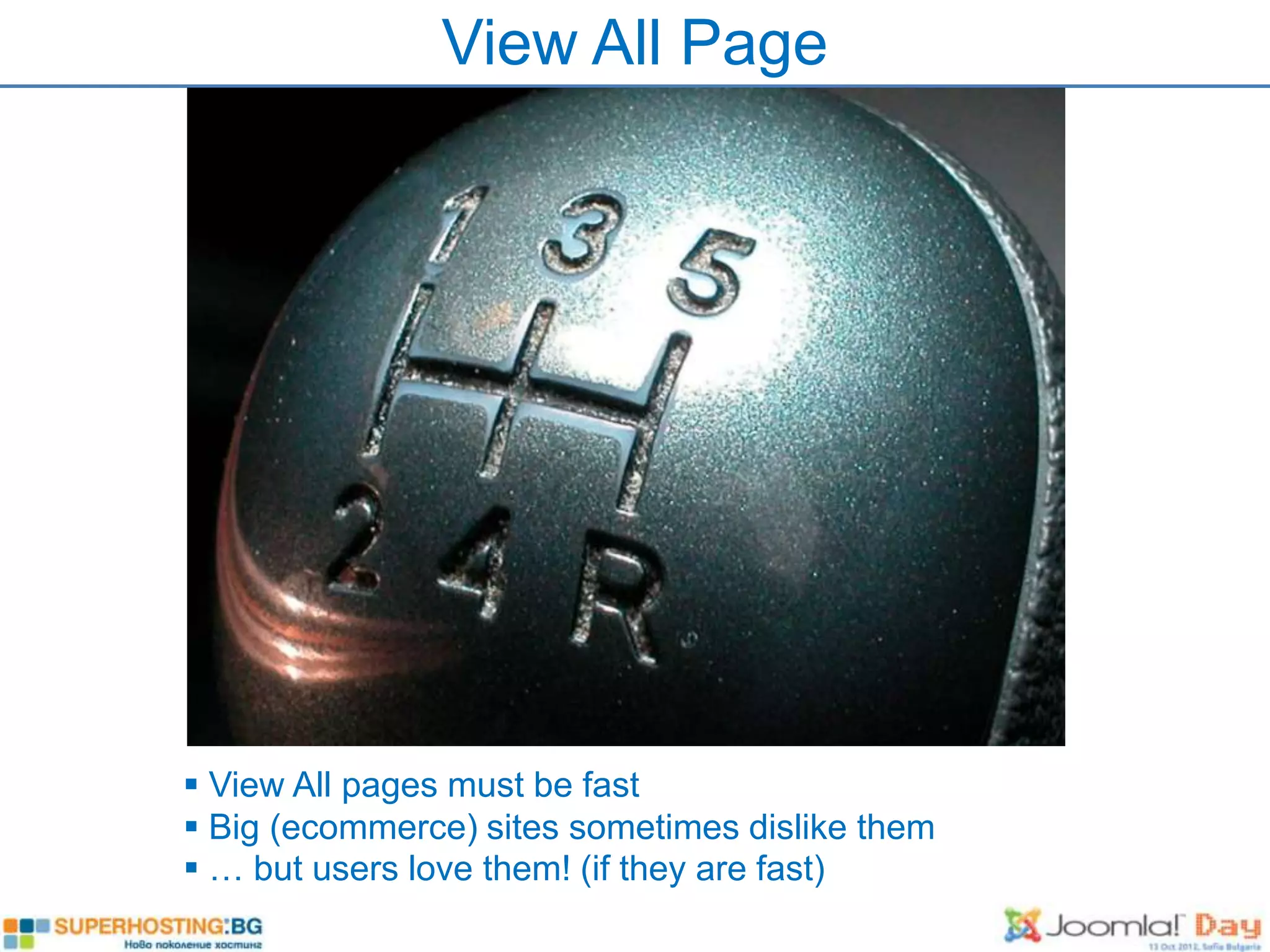 View All Page




 View All pages must be fast
 Big (ecommerce) sites sometimes dislike them
 … but users love them! (if they are fast)
 