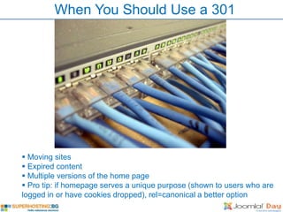When You Should Use a 301




 Moving sites
 Expired content
 Multiple versions of the home page
 Pro tip: if homepage serves a unique purpose (shown to users who are
logged in or have cookies dropped), rel=canonical a better option
 